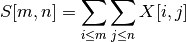 S[m, n] = \sum_{i \leq m} \sum_{j \leq n} X[i, j]