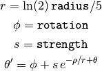 r = \ln(2) \, \mathtt{radius} / 5

\phi = \mathtt{rotation}

s = \mathtt{strength}

\theta' = \phi + s \, e^{-\rho / r + \theta}